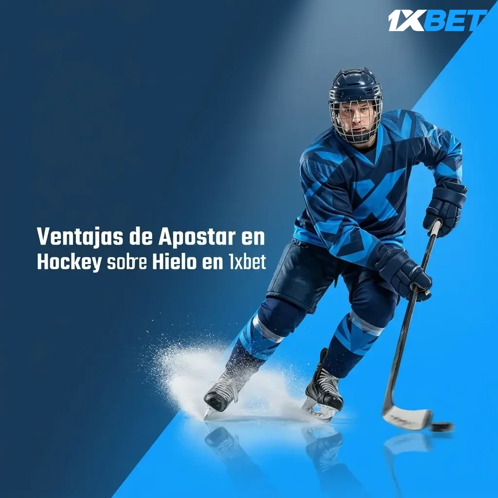 Ventajas de apostar en hockey sobre hielo en 1xbet: cuotas, mercados, apuestas en vivo y más beneficios